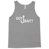 got bait Tank Top