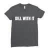 dill with it Ladies Fitted T-Shirt