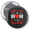 Forget it Girls My Mom Is My Valentine Pin-back button