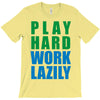 play hard, work lazily T-Shirt