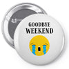 goodbye weekend Pin-back button