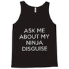ask me about my ninja disguise Tank Top