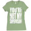 you're not my supervisor Ladies Fitted T-Shirt