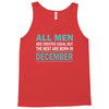 all men are created equal but the best are born in december Tank Top