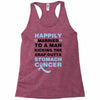 happily married to a man kicking the crap outta stomach cancer Racerback Tank