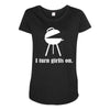 i turn grills on Maternity Scoop Neck T-shirt