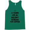 a yawn is a silent scream for coffeee Tank Top