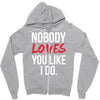 nobody loves you like i do Zipper Hoodie