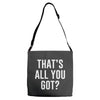 that's all you got Adjustable Strap Totes