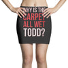 why is the carpet all wet todd.. Mini Skirts