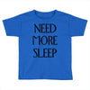 need more sleep Toddler T-shirt