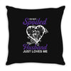 i'm not spoiled my husband just loves me Throw Pillow
