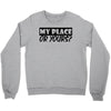 my place or yours Crewneck Sweatshirt