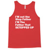I&rsquo;M not the Step Father I&rsquo;M The Father That STEPPED UP Tank Top