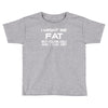 i might be fat mens Toddler T-shirt