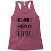 dad a son's first hero a daughters first love Racerback Tank