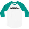 i'd rather be running funny cool run runner marathon sport athlete shi 3/4 Sleeve Shirt