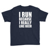 i run because i really like beer Youth Tee