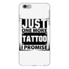 Just One More Tattoo I Promise iPhone 6 Plus/6S Plus Case