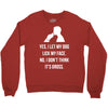 yes, i let my dog lick my face Crewneck Sweatshirt