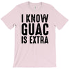 i know guac is extra T-Shirt