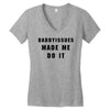 daddyissues made me do it Women's V-Neck T-Shirt