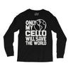 only my cello will save the world Long Sleeve Shirts