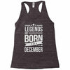 legends are born in december Racerback Tank