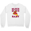 slice slice baby pizza tee Crewneck Sweatshirt