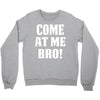 Come At Me Bro Crewneck Sweatshirt