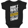 do not wait life goes faster than you think Baby Bodysuit