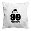 fortnite 99 problems - black Throw Pillow