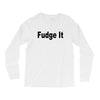 fudge it Long Sleeve Shirts