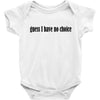 guess i have no choice Baby Bodysuit