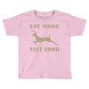 eat more fast food Toddler T-shirt