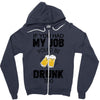 if you had my job you'd be drunk too Zipper Hoodie