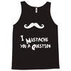 mustache u a question Tank Top