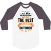 All Men Created Equal But The Best Born In October 3/4 Sleeve Shirt