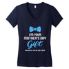 I'm Your Mother's Day Gift Dad Says You Are Welcome Baby Boy Women's V-Neck T-Shirt