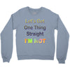let's get one thing straight im not Crewneck Sweatshirt