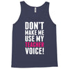 Don't Make Me Use My Teacher Voice Tank Top