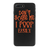 don't scare me i poop easily iPhone 7 Plus Case