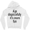 age disgracefully its more fun Zipper Hoodie