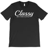 classy but i cuss a little T-Shirt