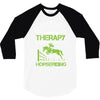 i don't need therapy i just need to do horseriding 1 3/4 Sleeve Shirt