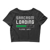 sarcasm loading funny joke Crop Top
