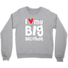I Love My Big Brother Crewneck Sweatshirt