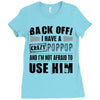 back off i have a crazy poppop and i'm not afraid to user him Ladies Fitted T-Shirt