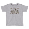 live every day like it's caturday Toddler T-shirt