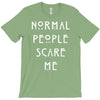 normal people scare me T-Shirt